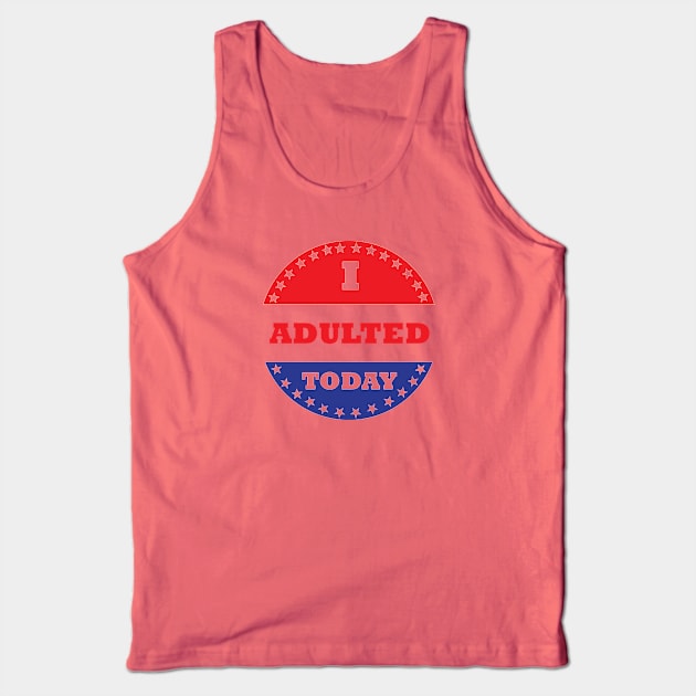 I Adulted Today Tank Top by esskay1000